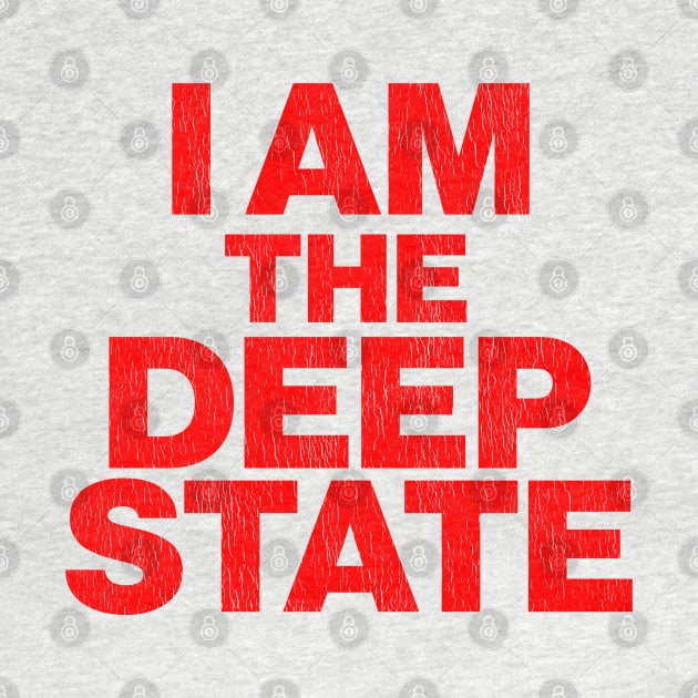 I Am The Deep State by darklordpug